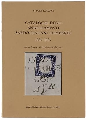 Image du vendeur pour CATALOGO DEGLI ANNULLAMENTI SARDO-ITALIANI LOMBARDI 1860-1863. Con brevi notizie sul servizio postale dell'epoca.: mis en vente par Bergoglio Libri d'Epoca