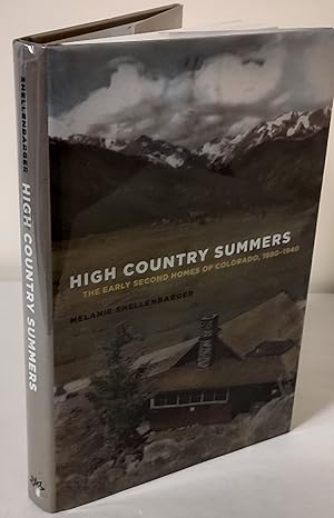 High Country Summers; the early second homes of Colorado, 1880-1940