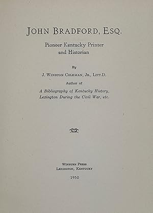 JOHN BRADFORD, ESQ, PIONEER KENTUCKY PRINTER AND HISTORIAN