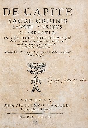 De Capite Sacri Ordinis Sancti Spiritus Dissertatio. In qua ortus, progressusque Ordinis totius, ...