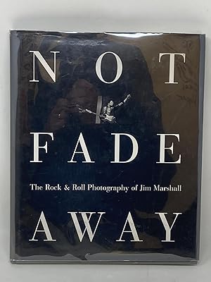 Imagen del vendedor de NOT FADE AWAY; THE ROCK & ROLL PHOTOGRAPHY OF JIM MARSHALL. (SIGNED) a la venta por Aardvark Rare Books, ABAA