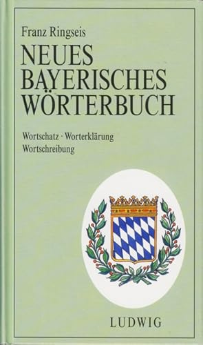 Neues Bayerisches Wörterbuch - Wortschatz, Worterklärung, Wortschreibung.