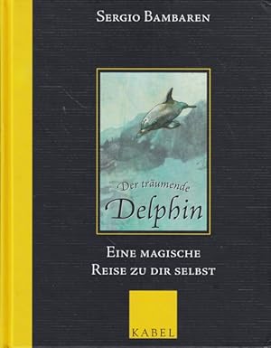 Der träumende Delphin - Eine magische Reise zu dir selbst.