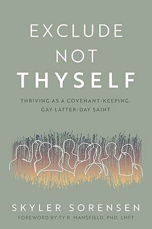 Exclude Not Thyself; How to Thrive As a Covenant-Keeping Gay Latter-Day Saint