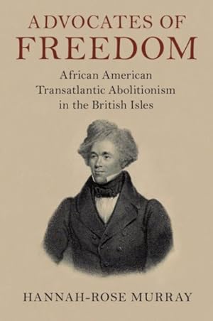 Seller image for Advocates of Freedom : African American Transatlantic Abolitionism in the British Isles for sale by GreatBookPricesUK