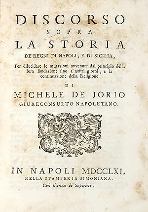 Discorso sopra la storia de' Regni di Napoli, e di Sicilia, per dilucidare le mutazioni avvenute ...