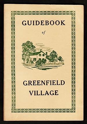 Guidebook of Greenfield Village. Being an Account of the Historic Village Founded by the Late Mr....