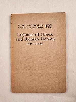Image du vendeur pour Legends of Greek and Roman Heroes Little Blue Book No. 497 mis en vente par WellRead Books A.B.A.A.