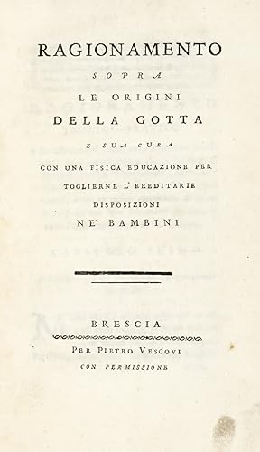 Ragionamento sopra le origini della Gotta e sua cura con una fisica educazione per toglierne l'er...