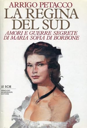 Bild des Verkufers fr La Regina del Sud. Amori e guerre segrete di Maria Sofia di Borbone. zum Verkauf von FIRENZELIBRI SRL