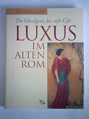 Imagen del vendedor de Luxus im alten Rom - Die Schwelgerei, das se Gift. a la venta por Celler Versandantiquariat