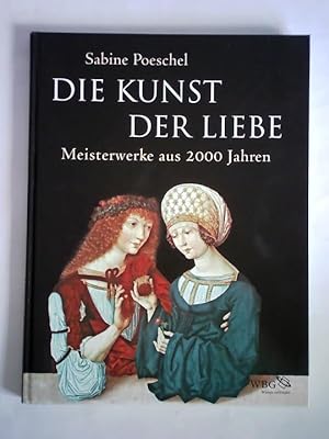 Bild des Verkufers fr Die Kunst der Liebe - Meisterwerke aus 2000 Jahren zum Verkauf von Celler Versandantiquariat