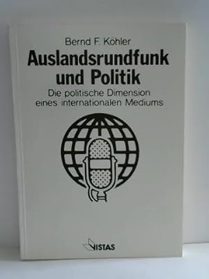 Auslandsrundfunk und Politik. Die politische Dimension eines internationalen Mediums