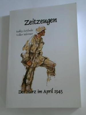 Bild des Verkufers fr Zeitzeugen. Der Harz im April 1945 zum Verkauf von Celler Versandantiquariat