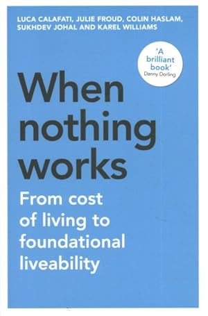 Imagen del vendedor de When Nothing Works : From Cost of Living to Foundational Liveability a la venta por GreatBookPrices
