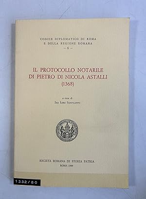 Seller image for Il Protocollo Notarile Di Pietro Di Nicola Astalli, (1368). (= Codice diplomatico di Roma e della regione romana ; 6). for sale by Antiquariat Bookfarm