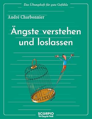 Ängste verstehen und loslassen. Das Übungsheft für gute Gefühle. Illustrationen von Jean Augagneur.