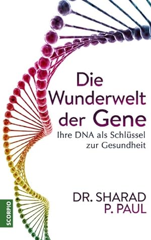 Die Wunderwelt der Gene. Ihre DNA als Schlüssel zur Gesundheit.