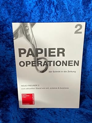 Seller image for Papieroperationen - Der Schnitt in die Zeitung: Neue Freunde 2, zum aktuellen Stand von art, science & business (Reihe Projektiv) Neue Freunde 2, zum aktuellen Stand von art, science & business for sale by Antiquariat Jochen Mohr -Books and Mohr-