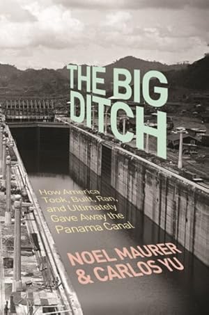 Imagen del vendedor de Big Ditch : How America Took, Built, Ran, and Ultimately Gave Away the Panama Canal a la venta por GreatBookPricesUK