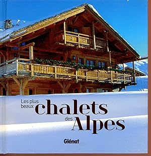 Les plus beaux chalets des Alpes (French Edition)