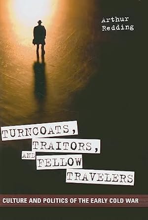 Bild des Verkufers fr Turncoats, Traitors, and Fellow Travelers: Culture and Politics of the Early Cold War zum Verkauf von WeBuyBooks