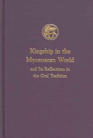 Imagen del vendedor de Kingship In The Mycenaean World And Its Reflections In The Oral Tradition a la venta por GreatBookPrices