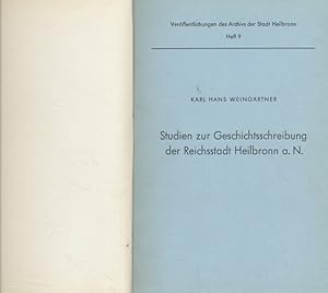Studien zur Geschichtsschreibung der Reichsstadt Heilbronn a. N. Veröffentlichungen des Archivs d...
