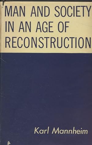 Man and Society: In an Age of Reconstruction. Studies in modern Social Structure; With a Bibliogr...