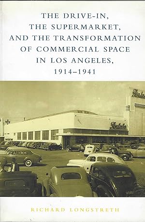 Imagen del vendedor de The Drive-In, THe Supermarket, and the Transformation of Commerical Space in Los Angeles, 1914-1941 a la venta por BASEMENT BOOKS