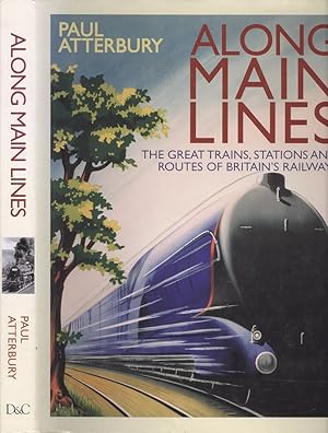 Along Main Lines: The Great Trains, Stations and Routes of Britain's Railways