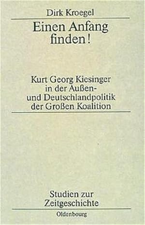 Bild des Verkufers fr Einen Anfang finden!: Kurt Georg Kiesinger in der Aussen- und Deutschlandpolitik der Grossen Koalition. (= Studien zur Zeitgeschichte, Bd. 52). zum Verkauf von Antiquariat Thomas Haker GmbH & Co. KG