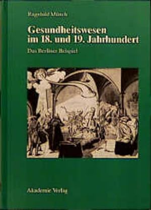 Gesundheitswesen im 18. und 19. Jahrhundert: Das Berliner Beispiel. (= Publikationen der Historis...