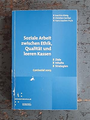 Seller image for Soziale Arbeit zwischen Ethik, Qualitt und leeren Kassen - Ziele, Inhalte, Strategien - ConSozial 2003 for sale by Versandantiquariat Cornelius Lange