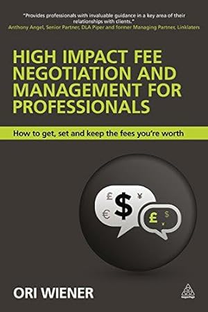 Seller image for High Impact Fee Negotiation and Management for Professionals: How to Get, Set, and Keep the Fees You're Worth for sale by WeBuyBooks