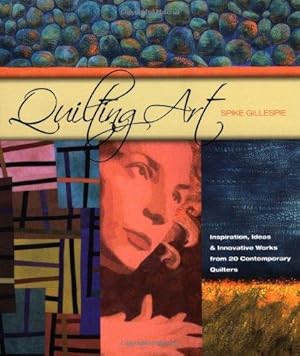 Imagen del vendedor de Quilting Art: Inspiration, Ideas and Innovative Words from 20 Contemporary Quilters a la venta por WeBuyBooks