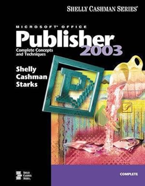 Imagen del vendedor de Microsoft Office Publisher 2003: Complete Concepts and Techniques (Shelly Cashman) a la venta por WeBuyBooks