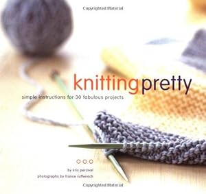 Immagine del venditore per Knitting Pretty: Simple Instructions for 30 Fabulous Projects venduto da WeBuyBooks