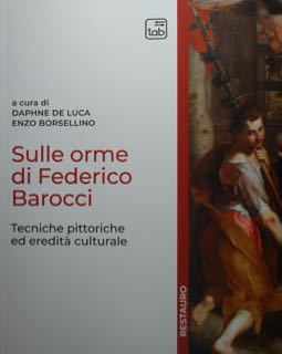 Sulle orme di Federico Barocci. Tecniche pittoriche ed eredità culturale.