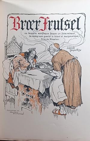 Seller image for Broer Frutsel ou dequelle mirificque fason un frre mineur de cestuynom guarist le dolent et boulymmique Sire de Kraaloo. Lgende Bruxelloise. for sale by Librairie L'Abac / Gimmic SRL