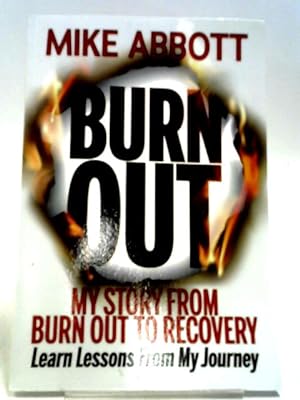 Seller image for Burn Out: My Story From Burn Out To Recovery   Learn Lessons From My Journey   for sale by World of Rare Books