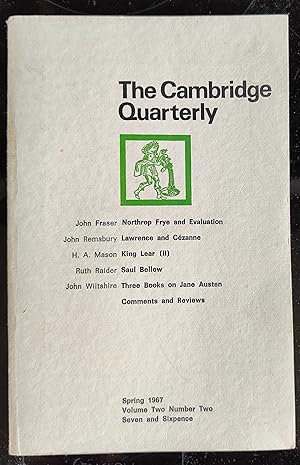 Bild des Verkufers fr The Cambridge Quarterly. Spring 1967. Volume Two Number Two / John Fraser "Northrop Frye and Evaluation" / John Remsbury "Lawrence and Cezanne" / H A Mason "King Lear (II) / Ruth Raider "Saul Bellow" / John Wiltshire "Three Books on Jane Austen" zum Verkauf von Shore Books