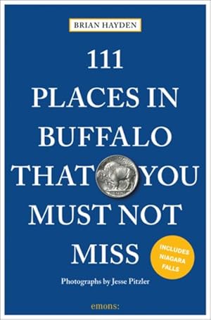 Bild des Verkufers fr 111 Places in Buffalo That You Must Not Miss zum Verkauf von GreatBookPricesUK