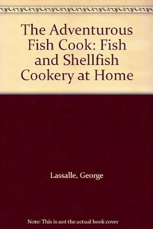 Imagen del vendedor de The Adventurous Fish Cook: Fish and Shellfish Cookery at Home a la venta por WeBuyBooks