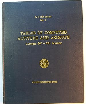 Seller image for Tables of Computed Altitude and Azimuth: Latitudes 40-49 Inclusive (H.O. Pub. No. 214, Vol. V) for sale by Kazoo Books LLC