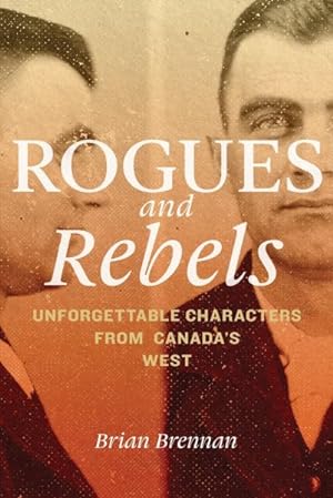 Seller image for Rogues and Rebels : Unforgettable Characters from Canada's West for sale by GreatBookPricesUK