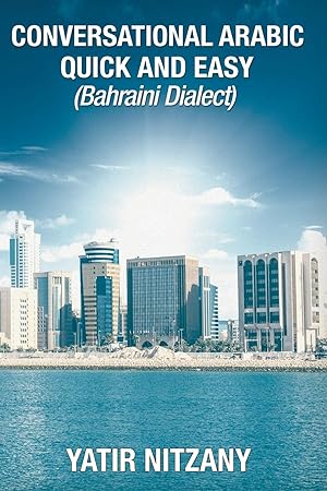 Immagine del venditore per Conversational Arabic Quick and Easy: Bahraini Dialect, Travel to Bahrain, Manama, Bahraini Arabic venduto da Redux Books