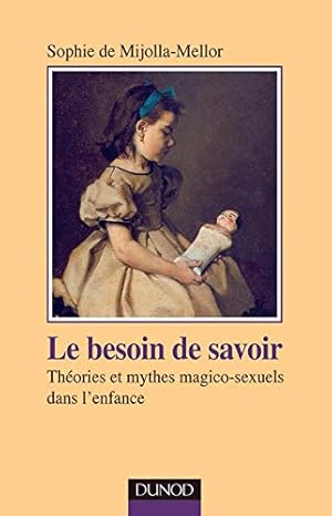 Seller image for Le besoin de savoir - Thories et mythes magico-sexuels dans l'enfance: Thories et mythes magico-sexuels dans l'enfance for sale by WeBuyBooks