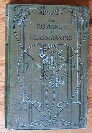 The Romance of Glass-Making, A Sketch of the History of Ornamental Glass