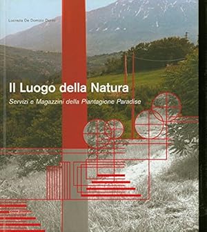 Seller image for Il Luogo della Natura. Servizi e magazzini della Piantagione Paradise. for sale by Ammareal